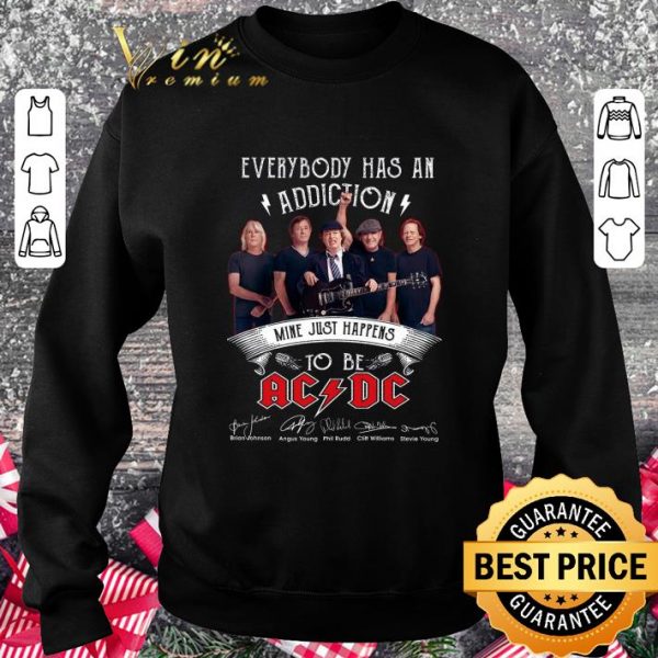 Premium Everybody Has An Addiction Mine Just Happens To Be ACDC Signed shirt