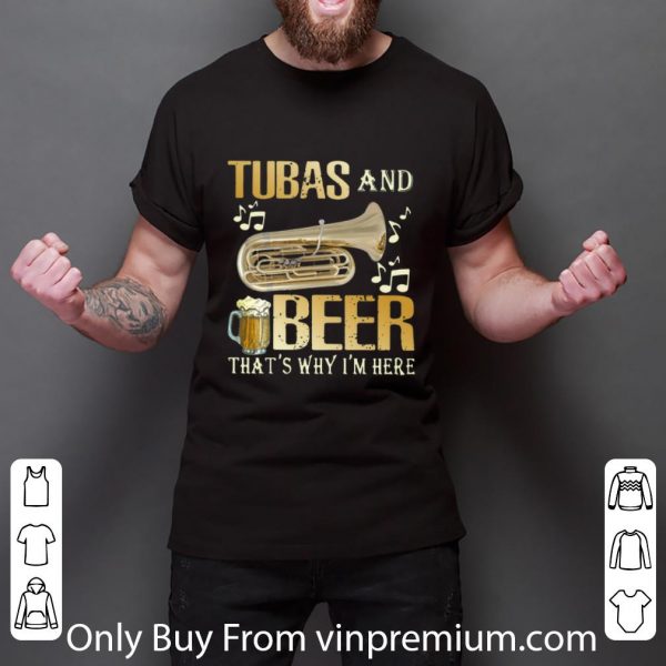 Original Tubas And Beer That’s Why I’m Here shirt
