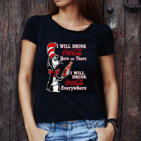 Original Dr. Seuss I Will Drink Coca Cola Here Or There Everywhere shirt