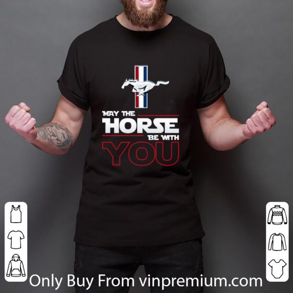 Great Mustang May the horse be with you shirt