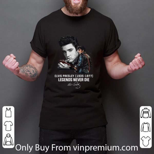Original Elvis Presley 1935 1977 Legends Never Die Signature shirt