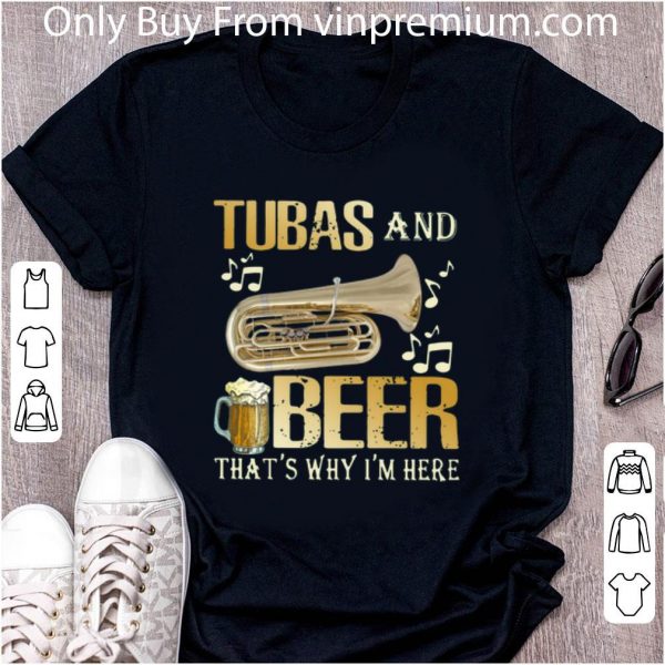 Original Tubas And Beer That’s Why I’m Here shirt