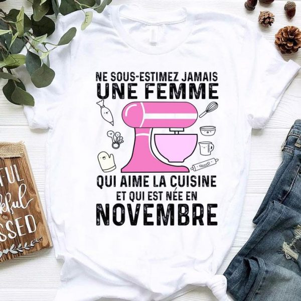 Official Ne Sous-estimez Jamais Une Femme Qui Aime La Cuisine Et Qui Est Nee En Novembre shirt