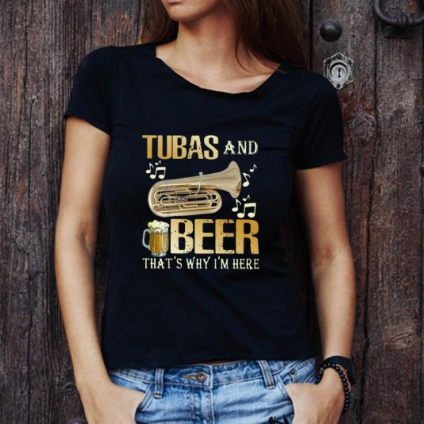 Original Tubas And Beer That’s Why I’m Here shirt