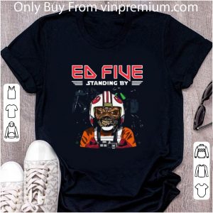 Original Ed Five Standing By Iron Maiden shirt 1