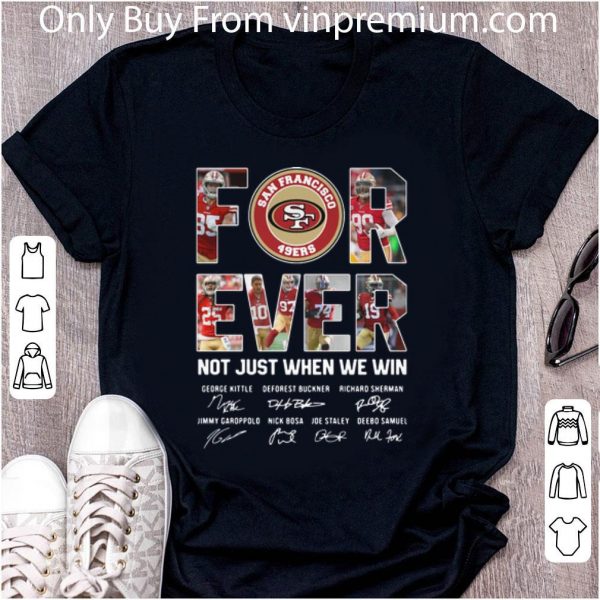 Official San Francisco 49ers Forever Not Just When We Win Signatures shirt