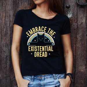 Awesome Embrace The Existential Dread Cat Lovers shirt