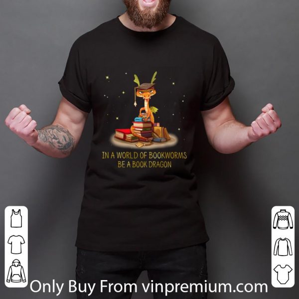 Original In a world of bookworms be a book dragon shirt