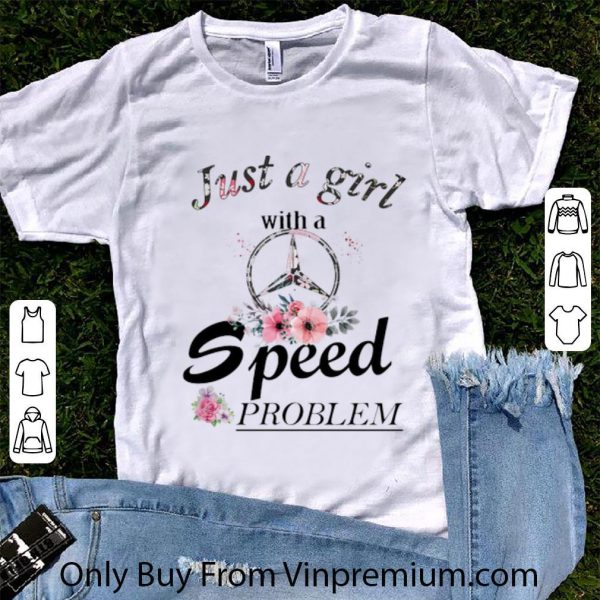 Great Mercedes Just A Girl With A Speed Problem shirt
