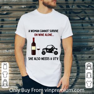 Nice A Woman Cannot Survive On Wine Alone She Also Needs A Utility Task Vehicle shirt 1