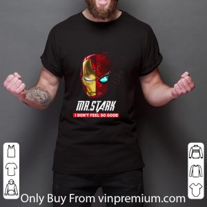 Nice Iron Man Mr. Stark I don’t Feel So Good shirt 2