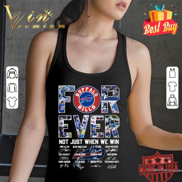Official The Buffalo Bills For Ever Not Just When We Win Signatures Shirt