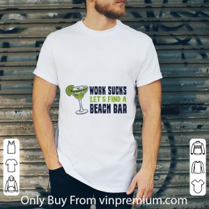 Nice Island Jay Work Sucks Let’s Find A Beach Bar shirt 1