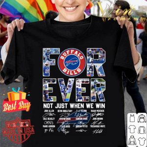 Official The Buffalo Bills For Ever Not Just When We Win Signatures Shirt