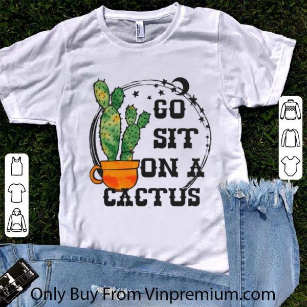 Official Go sit on a cactus shirt