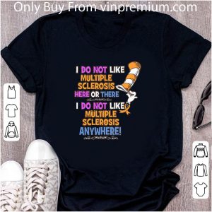 Premium Dr.seuss I Do Not Like Multiple Sclerosis Here Or There I Do Not shirt 1
