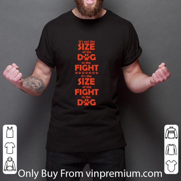 Awesome It's Not The Size Of The Dog In The Fight shirt