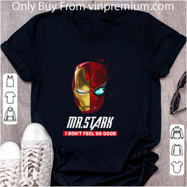 Nice Iron Man Mr. Stark I don’t Feel So Good shirt