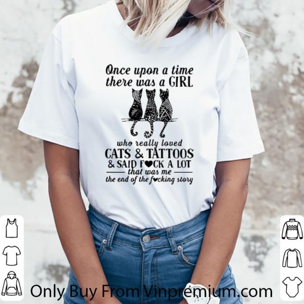 Top Once Upon A Time There Was A Girl Who Really Loved Cats And Tattoos shirt