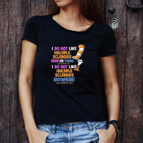 Premium Dr.seuss I Do Not Like Multiple Sclerosis Here Or There I Do Not shirt