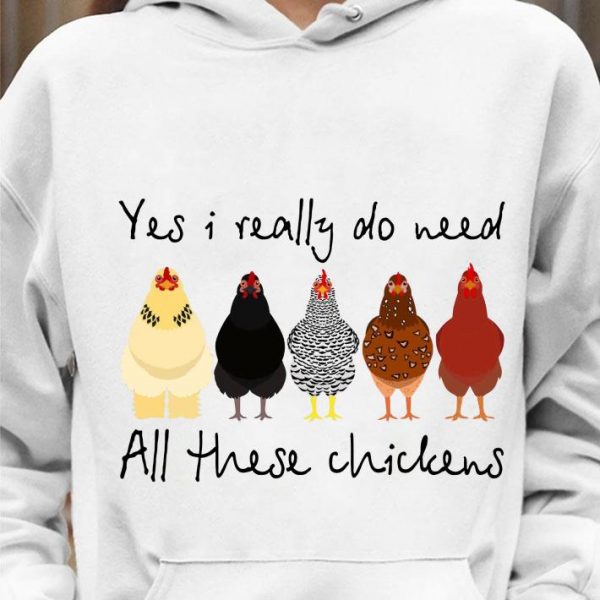 Premium Yes I Really Do Need All These Chickens Shirt