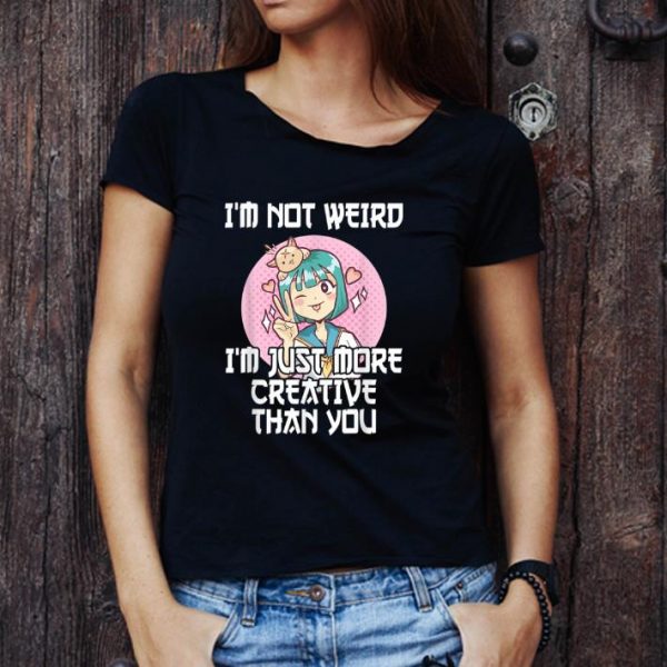 Top Otaku I'm Not Weird I'm Just More Creative Than You Anime T shirt