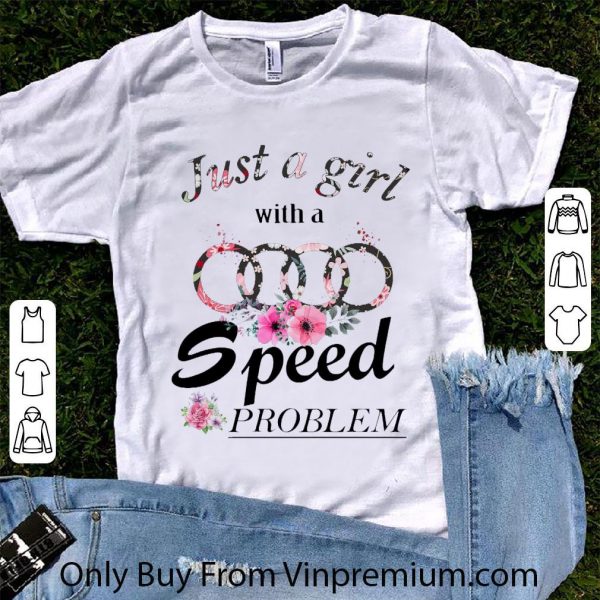 Hot Just a girl with a Audi speed problem shirt