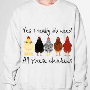 Premium Yes I Really Do Need All These Chickens Shirt 2
