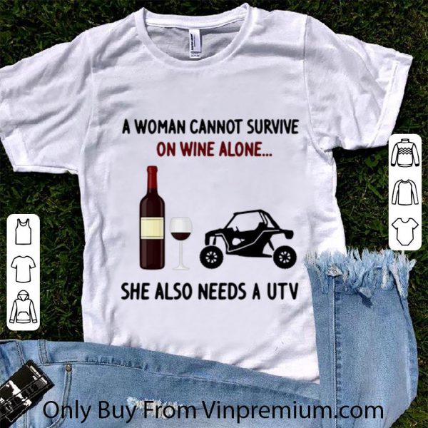 Nice A Woman Cannot Survive On Wine Alone She Also Needs A Utility Task Vehicle shirt