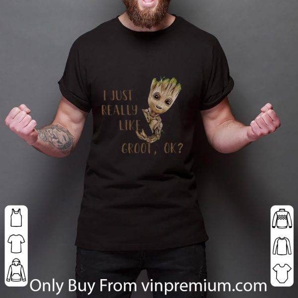 Great Baby Groot I Just Really Like Groot Ok shirt