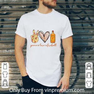 Nice Peace Love Fireball shirt 1