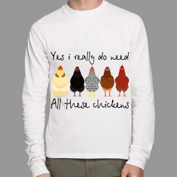 Premium Yes I Really Do Need All These Chickens Shirt