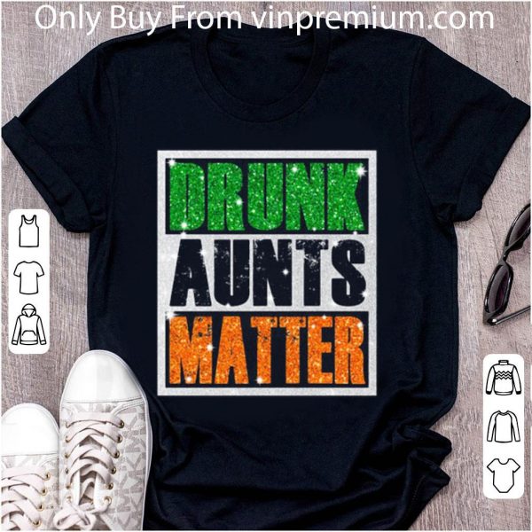 Pretty St. Patrick's Day Drunk Aunts Matter Glitter shirt