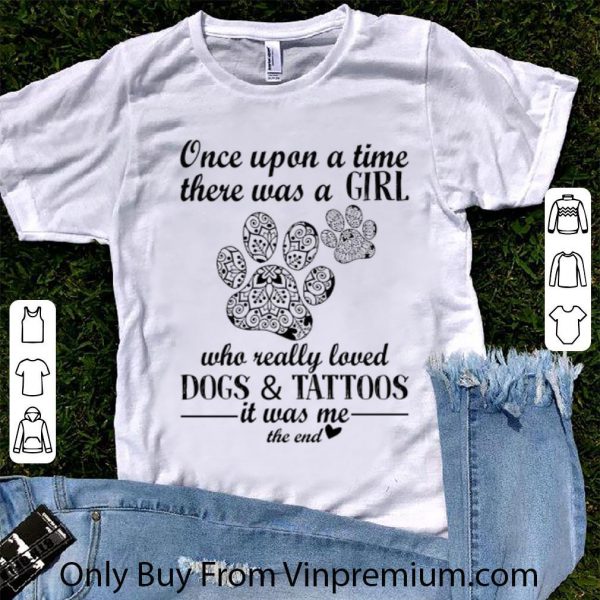 Nice One upon a time there was a girl who really loved dogs & tattoos shirt