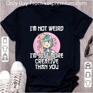Top Otaku I'm Not Weird I'm Just More Creative Than You Anime T shirt 1
