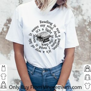 Pretty Reading is not a pastime it's a way of life it eases my soul shirt 2