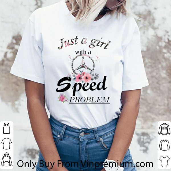 Great Mercedes Just A Girl With A Speed Problem shirt