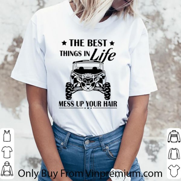 Top The Best Things In Life Mess Up Your Hair shirt
