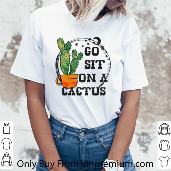 Official Go sit on a cactus shirt