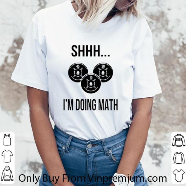 Premium Shhh I’m Doing Math shirt
