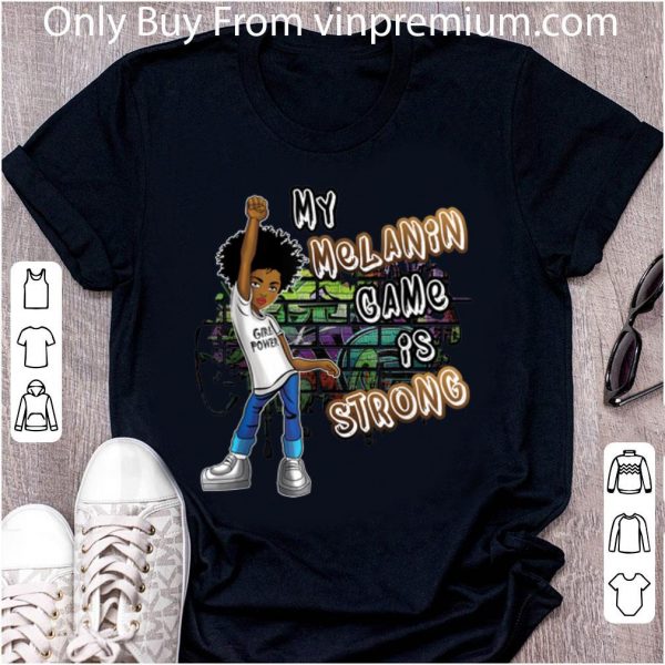 Pretty Black Magic Girl Phenomenal My Melanin Game Is Strong shirt