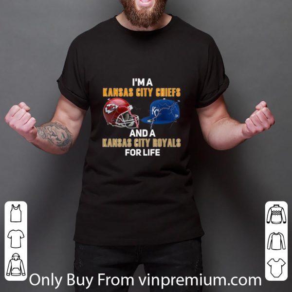 Premium I’m a Kansas City Chiefs and a’s Kansas City Royals for life shirt