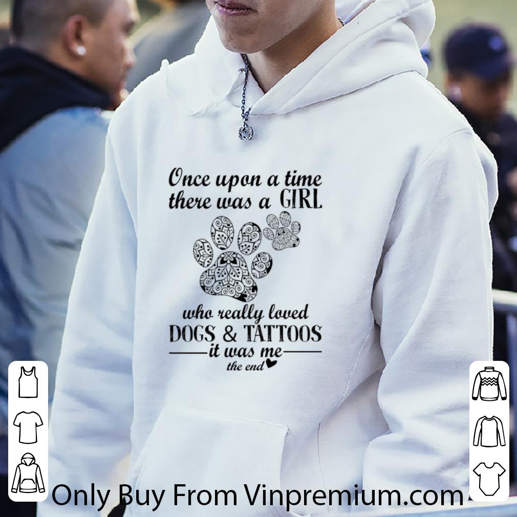 Nice One upon a time there was a girl who really loved dogs & tattoos shirt a818c0cb nice one upon a time there was a girl who really loved dogs tattoos shirt 4 - Nice One upon a time there was a girl who really loved dogs & tattoos shirt