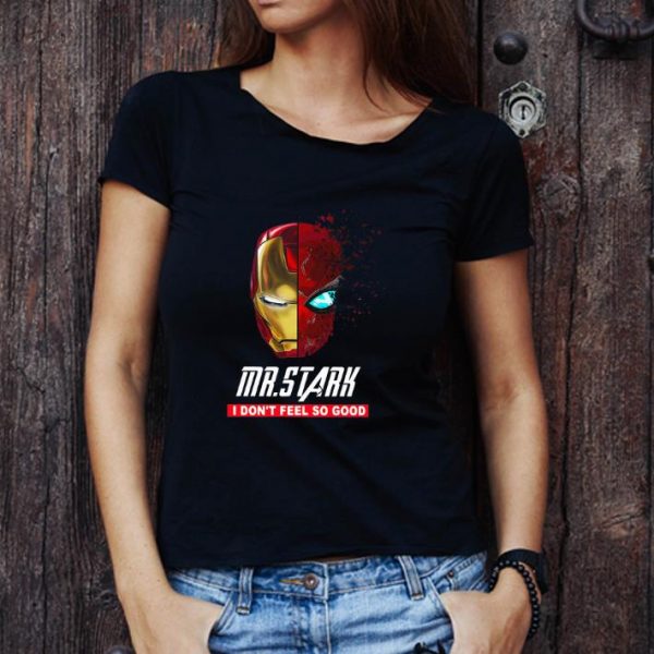 Nice Iron Man Mr. Stark I don’t Feel So Good shirt