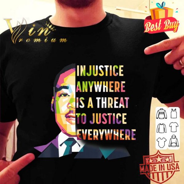 Original Martin Luther King Jr Injustice Anywhere Is A Threat To Justice Black History Month Shirt