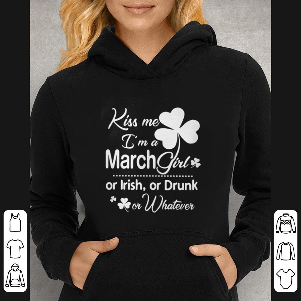 d1d9596c nice kiss me i m a march girl or irish or drunk on whatever shirt 4 - Nice Kiss Me I’m A March Girl Or Irish Or Drunk On Whatever shirt