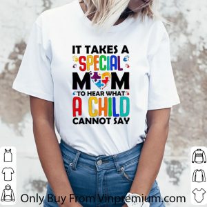 Pretty It takes a special mom to hear what a child cannot say shirt 2