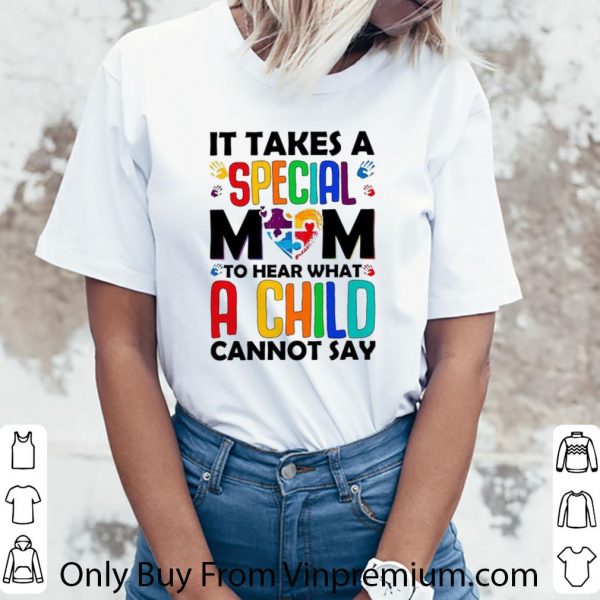 Pretty It takes a special mom to hear what a child cannot say shirt