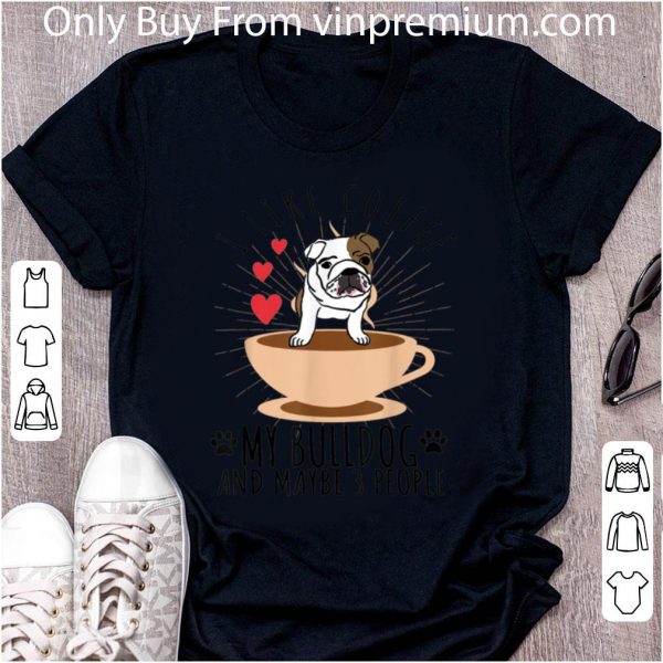 Official I Like Coffee My English Bulldog And Maybe 3 People shirt