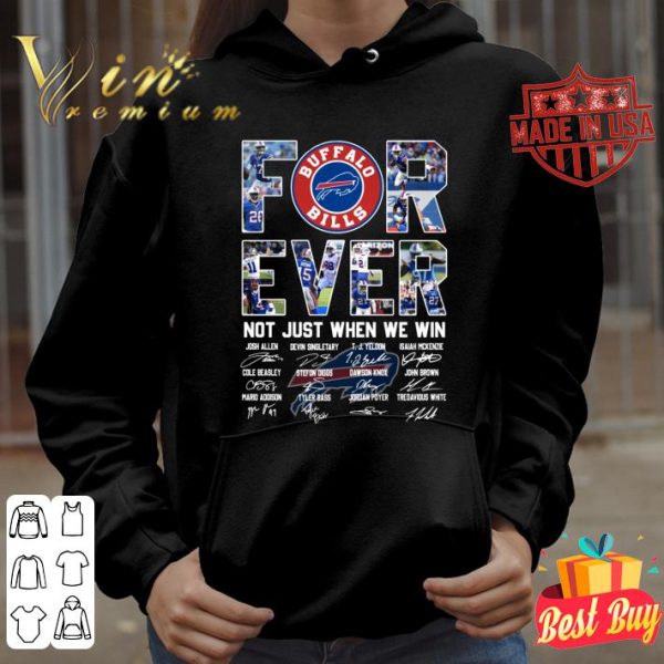 Official The Buffalo Bills For Ever Not Just When We Win Signatures Shirt